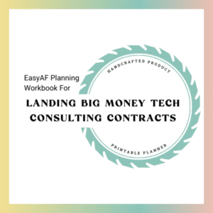 EasyAF Planning Workbook For Landing Big Money Tech Consulting Contracts